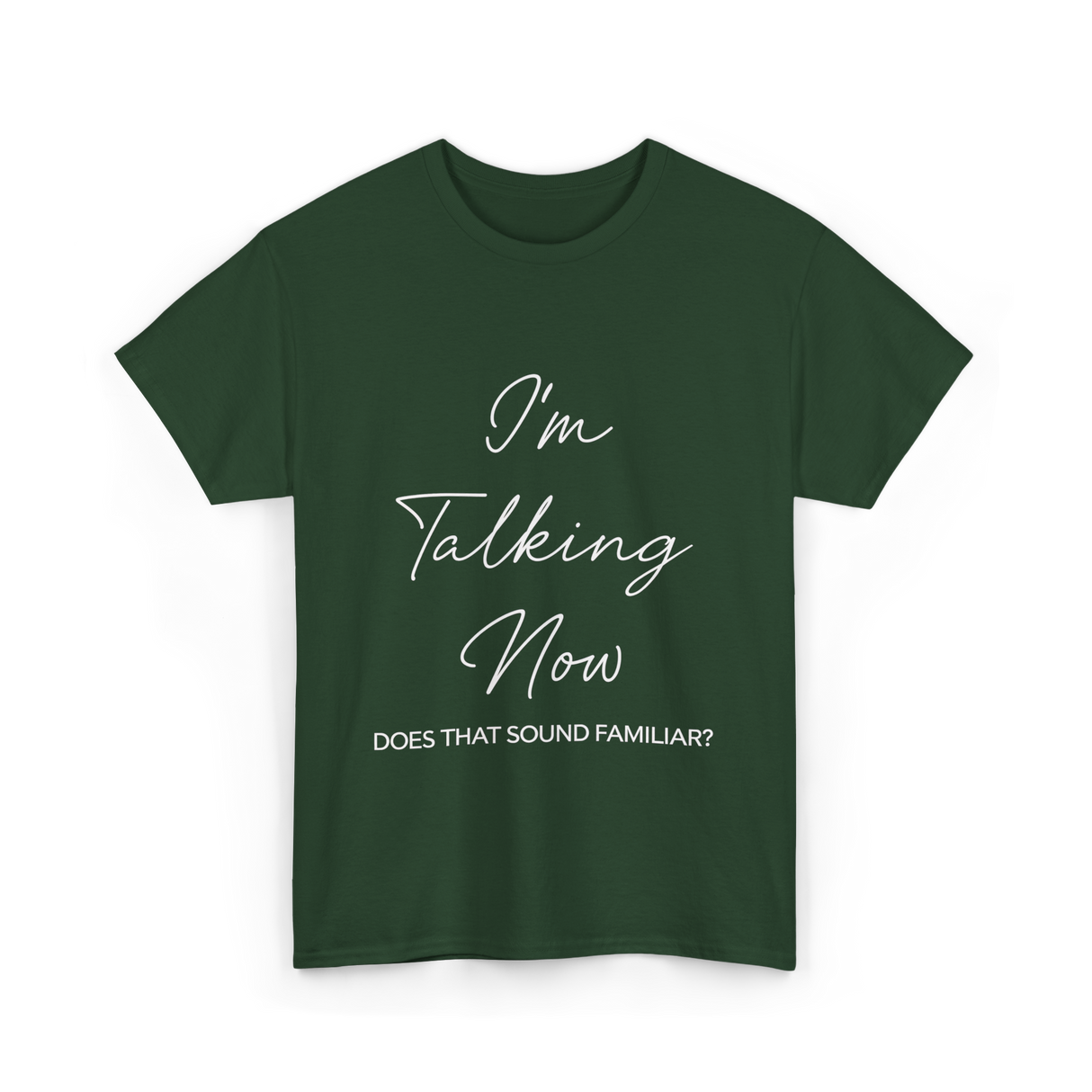 I'm Talking Now Debate Politics T-Shirt - Forest Green