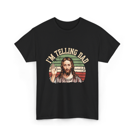 I'm Telling Dad Jesus Christian T-Shirt - Black