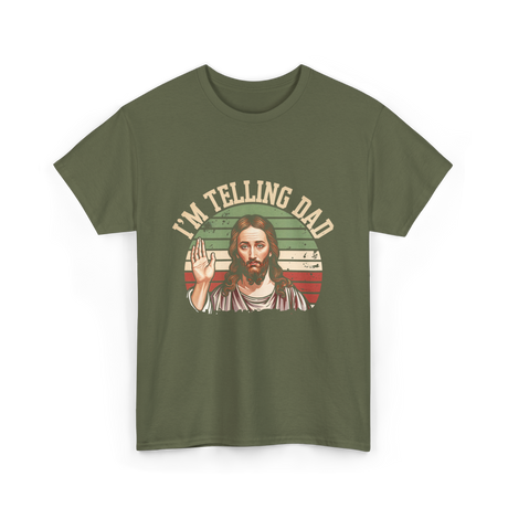 I'm Telling Dad Jesus Christian T-Shirt - Military Green