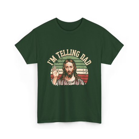 I'm Telling Dad Jesus Christian T-Shirt - Forest Green