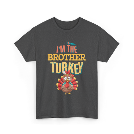 Im The Brother Turkey Thanksgiving T-Shirt - Dark Heather