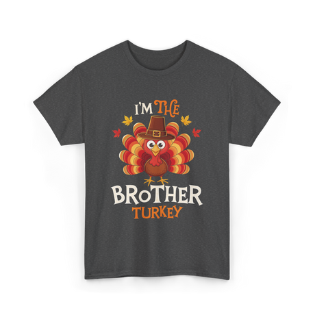 I'm the Brother Turkey Thanksgiving T-Shirt - Dark Heather