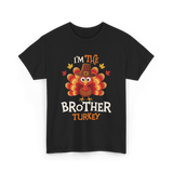 I'm the Brother Turkey Thanksgiving T-Shirt - Black