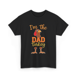 I'm the Dad Turkey Thanksgiving T-Shirt - Black