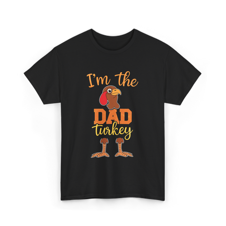 I'm the Dad Turkey Thanksgiving T-Shirt - Black