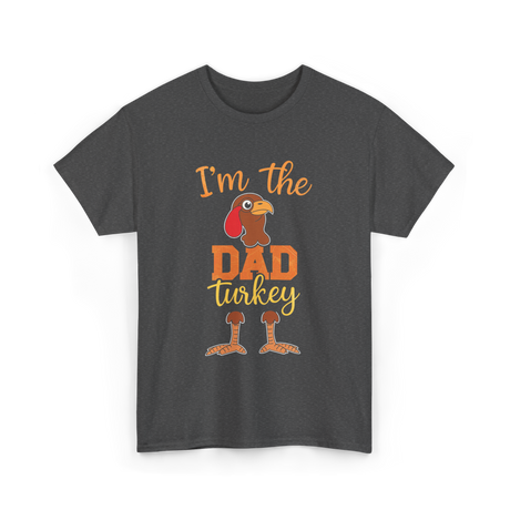 I'm the Dad Turkey Thanksgiving T-Shirt - Dark Heather