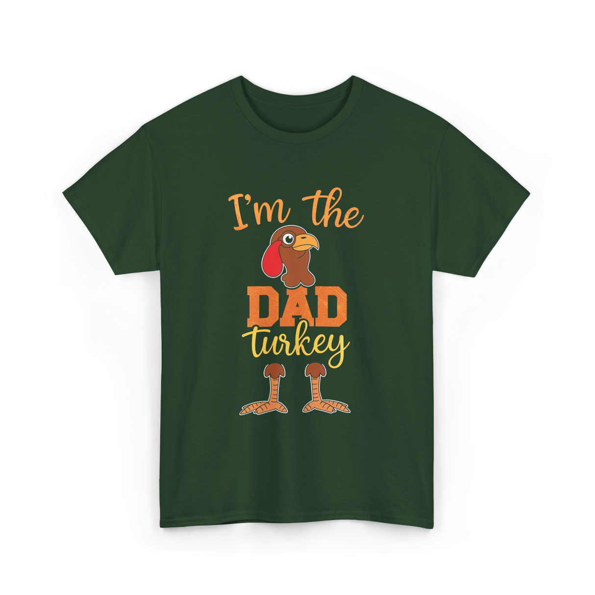 I'm the Dad Turkey Thanksgiving T-Shirt - Forest Green