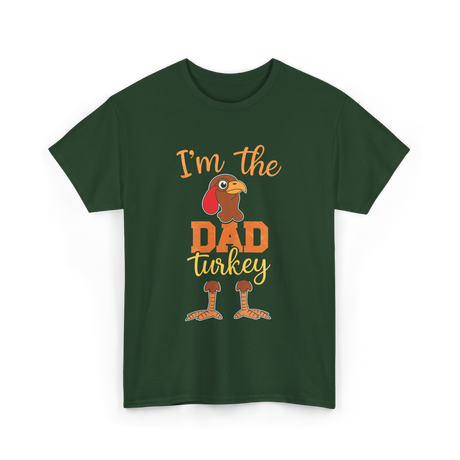 I'm the Dad Turkey Thanksgiving T-Shirt - Forest Green