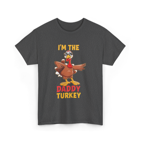 I'm The Daddy Turkey T-Shirt - Dark Heather