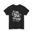 I'm the Friend Friendship Support T-Shirt - Black