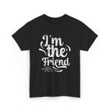 I'm the Friend Friendship Support T-Shirt - Black