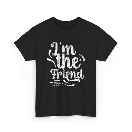 I'm the Friend Friendship Support T-Shirt - Black