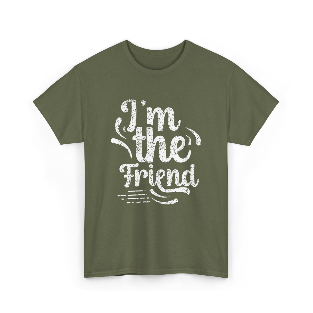 I'm the Friend Friendship Support T-Shirt - Military Green