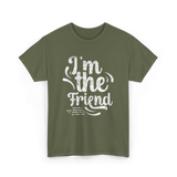 I'm the Friend Friendship Support T-Shirt - Military Green