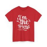 I'm the Friend Friendship Support T-Shirt - Red