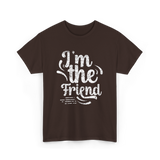 I'm the Friend Friendship Support T-Shirt - Dark Chocolate