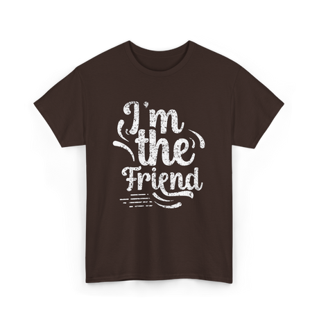 I'm the Friend Friendship Support T-Shirt - Dark Chocolate