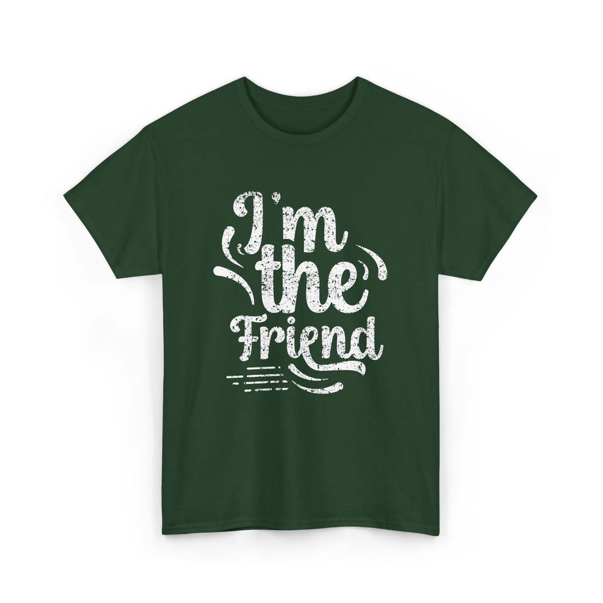 I'm the Friend Friendship Support T-Shirt - Forest Green