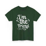 I'm the Friend Friendship Support T-Shirt - Forest Green