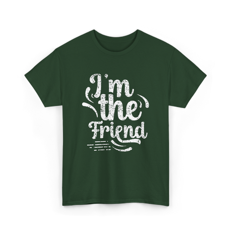 I'm the Friend Friendship Support T-Shirt - Forest Green