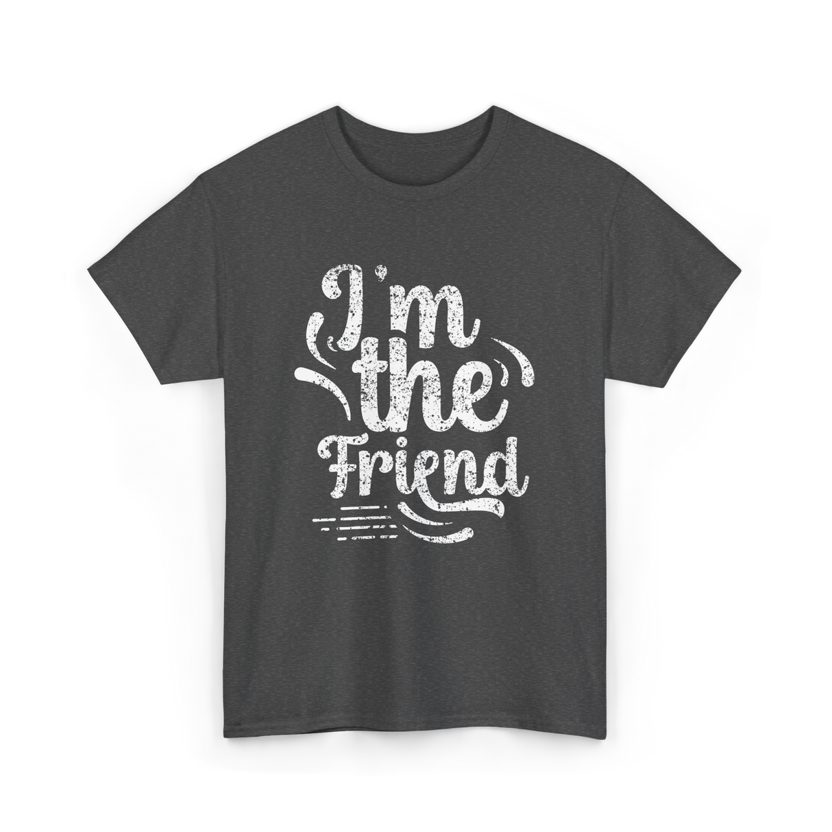 I'm the Friend Friendship Support T-Shirt - Dark Heather