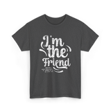 I'm the Friend Friendship Support T-Shirt - Dark Heather