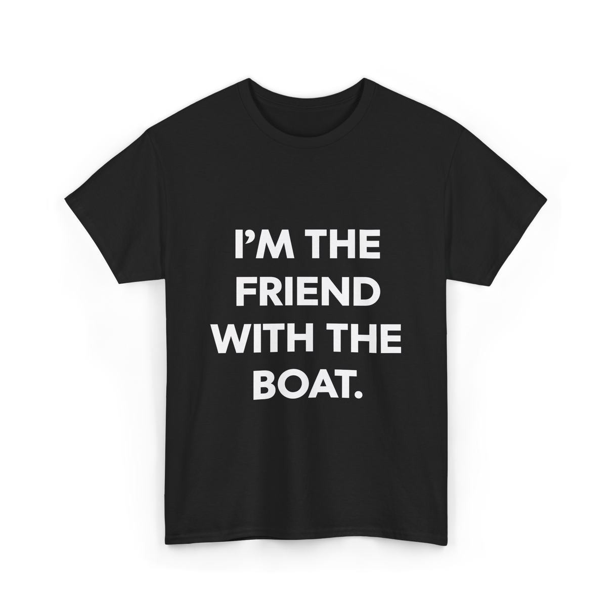 I'm the Friend with the Boat Boating T-Shirt - Black