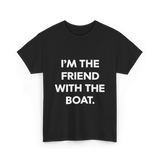 I'm the Friend with the Boat Boating T-Shirt - Black