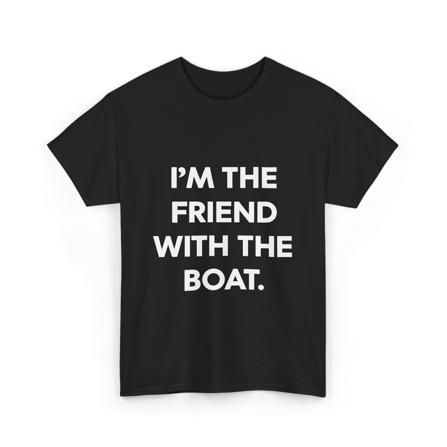 I'm the Friend with the Boat Boating T-Shirt - Black