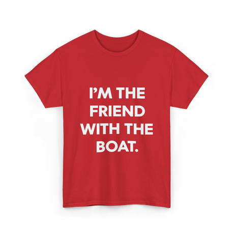 I'm the Friend with the Boat Boating T-Shirt - Red