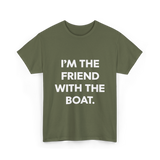 I'm the Friend with the Boat Boating T-Shirt - Military Green