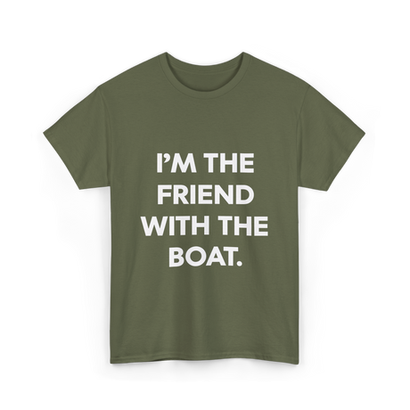 I'm the Friend with the Boat Boating T-Shirt - Military Green