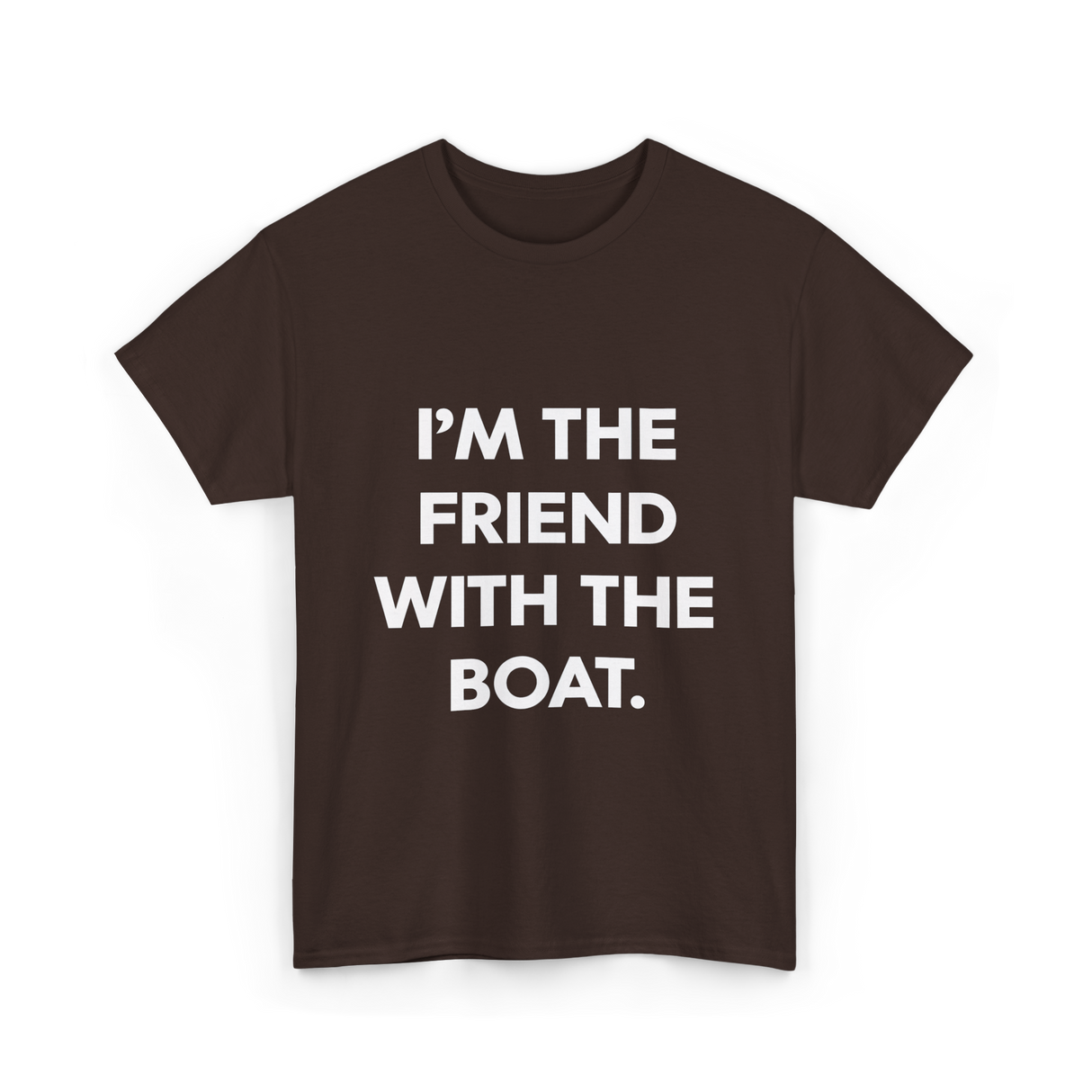 I'm the Friend with the Boat Boating T-Shirt - Dark Chocolate