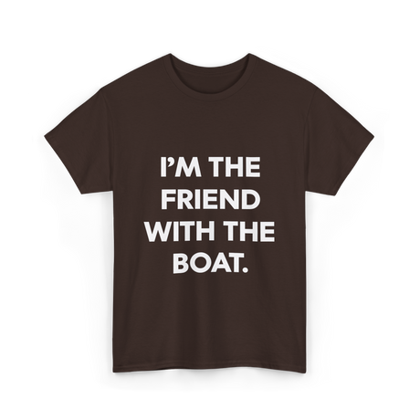 I'm the Friend with the Boat Boating T-Shirt - Dark Chocolate