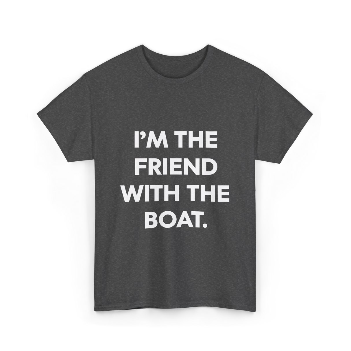 I'm the Friend with the Boat Boating T-Shirt - Dark Heather