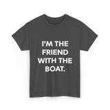 I'm the Friend with the Boat Boating T-Shirt - Dark Heather