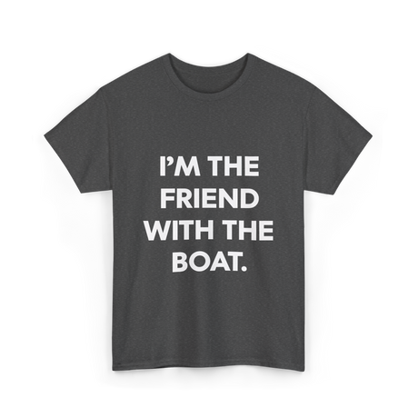 I'm the Friend with the Boat Boating T-Shirt - Dark Heather