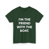 I'm the Friend with the Boat Boating T-Shirt - Forest Green