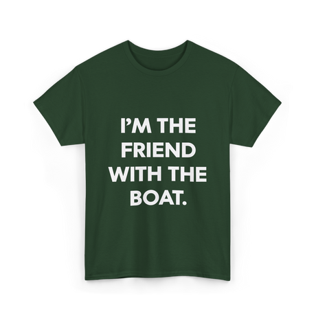 I'm the Friend with the Boat Boating T-Shirt - Forest Green