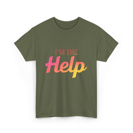 I'm The Help T-Shirt - Military Green