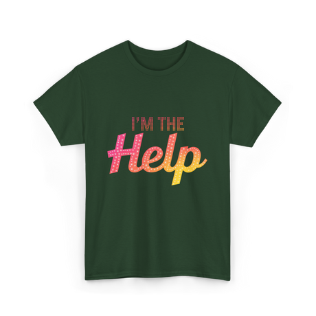 I'm The Help T-Shirt - Forest Green