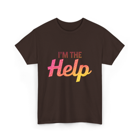 I'm The Help T-Shirt - Dark Chocolate