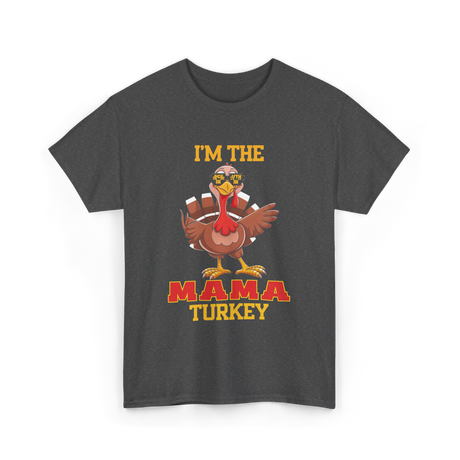 I'm The Mama Turkey T-Shirt - Dark Heather