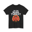 I'm The Mama Turkey Thanksgiving T-Shirt - Black