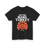 I'm The Mama Turkey Thanksgiving T-Shirt - Black