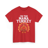 I'm The Mama Turkey Thanksgiving T-Shirt - Red