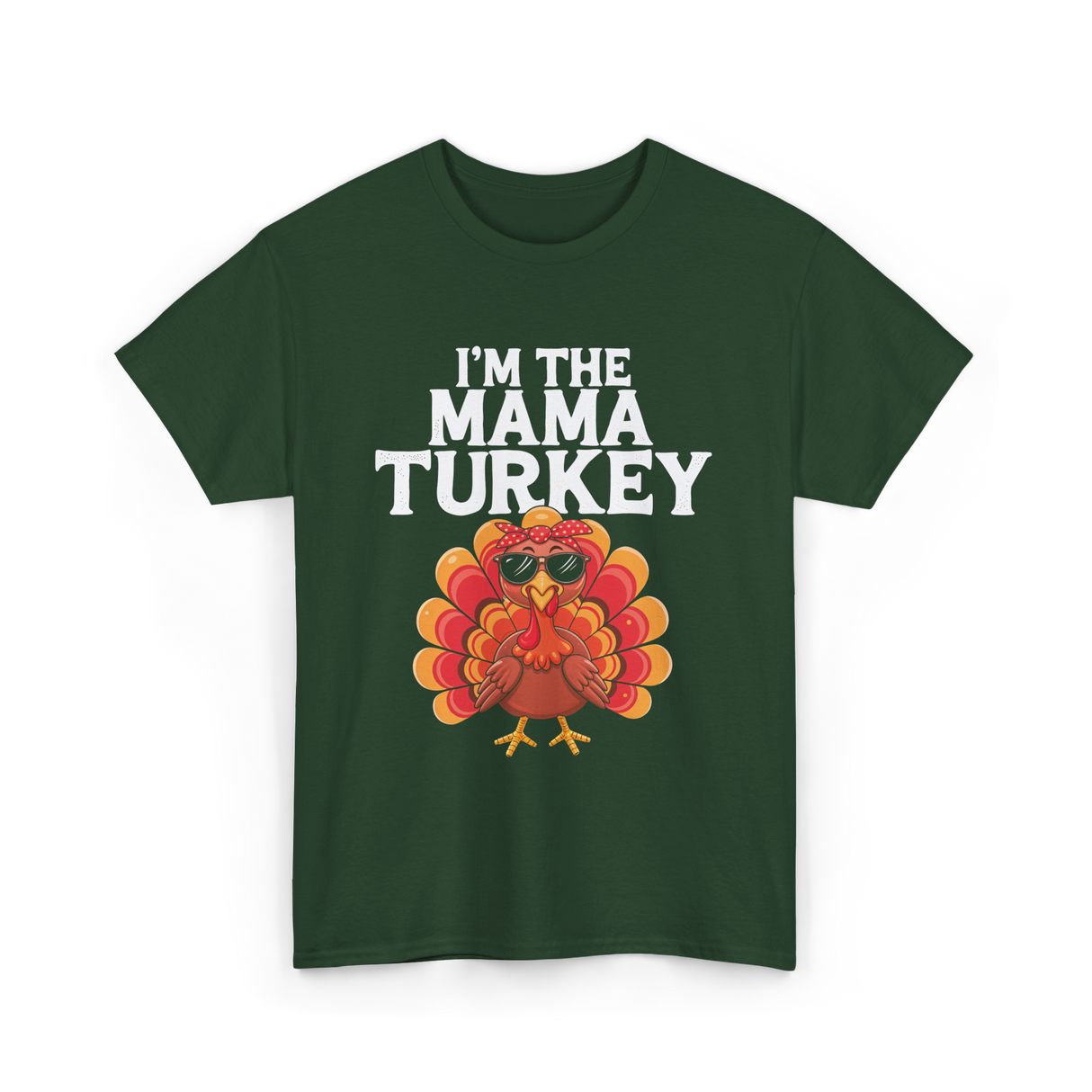 I'm The Mama Turkey Thanksgiving T-Shirt - Forest Green