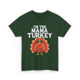 I'm The Mama Turkey Thanksgiving T-Shirt - Forest Green