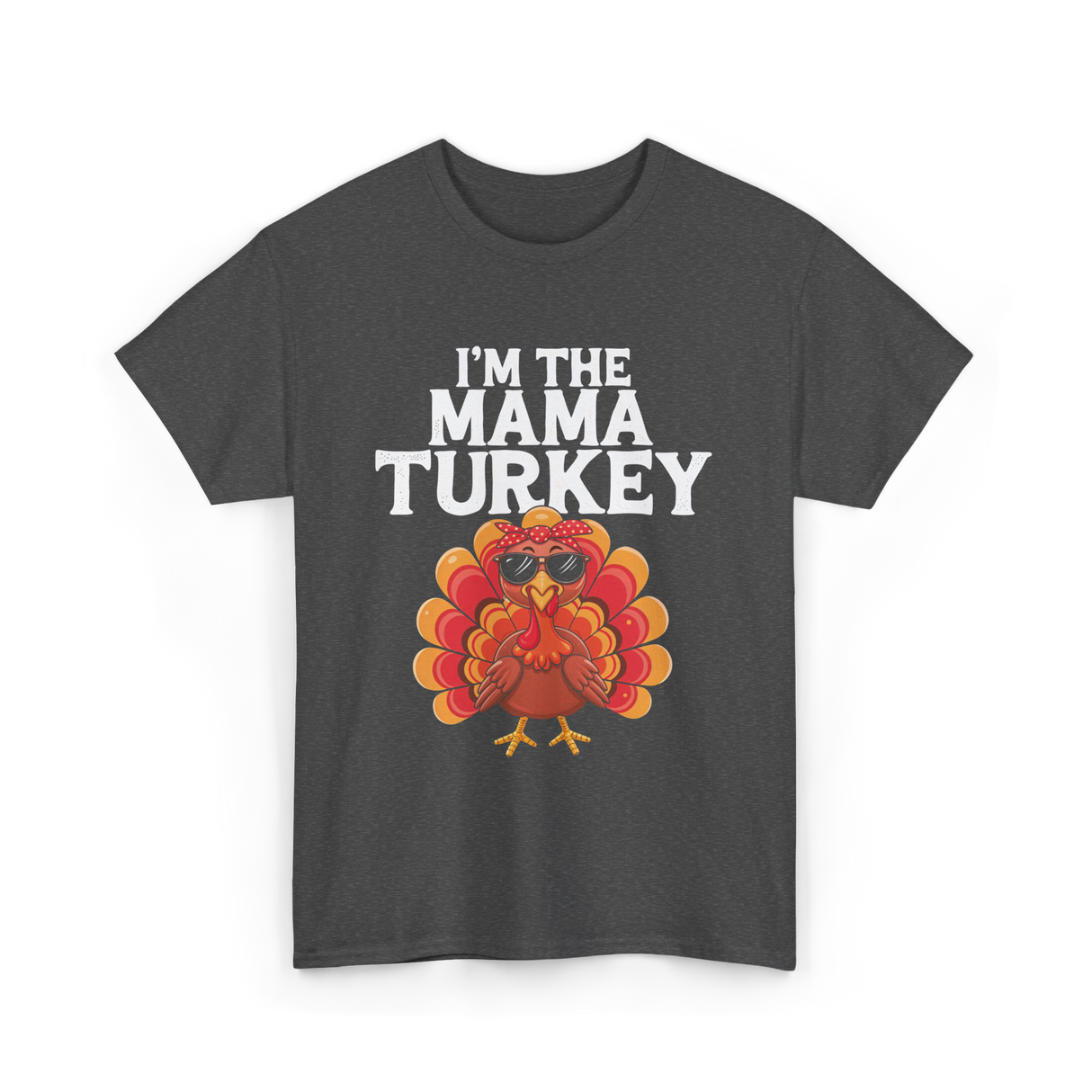 I'm The Mama Turkey Thanksgiving T-Shirt - Dark Heather