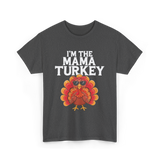 I'm The Mama Turkey Thanksgiving T-Shirt - Dark Heather